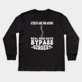 Stents Are For Wimps Real Men Have Bypass Open Heart Surgery Kids Long Sleeve T-Shirt